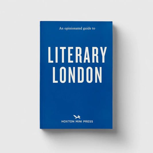 Hoxton Mini Press An Opinionated Guide to Literary London